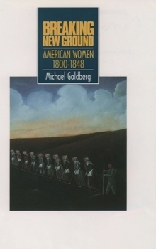Hardcover Breaking New Ground: American Women 1800-1848 Book