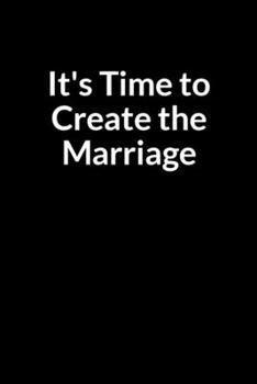 Paperback It's Time to Create the Marriage: The Anxious Wife's Guide to Saving Your Marriage through Text Messaging Book