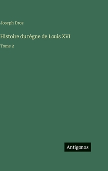 Hardcover Histoire du règne de Louis XVI: Tome 2 [French] Book