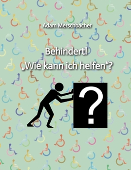 Paperback Behindert! "Wie kann ich helfen"?: 2. Auflage (2024) [German] Book