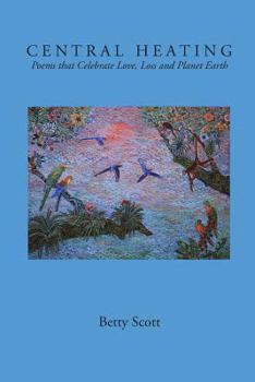 Paperback Central Heating: Poems That Celebrate Love, Loss and Planet Earth Book