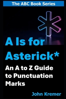 Paperback A Is for Asterisk *: An A to Z Guide to Punctuation and Related Symbols Book