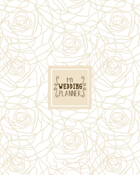 Paperback My Wedding Planner: The Essential Bride Or Maid Journal, Budget Planning Book & Seating Organizer, Golden Roses Cover Book