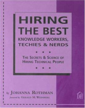 Paperback Hiring the Best Knowledge Workers, Techies & Nerds: The Secrets & Science of Hiring Technical People Book