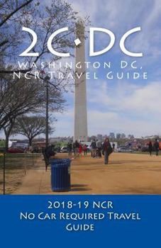 Paperback 2C-DC, 2018-19 NCR Travel Guide: A Washington DC, NCR, No Car Required, Travel Guide Book