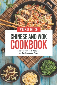 Paperback Chinese And Wok Cookbook: 2 Books In 1: 160 Recipes For Typical Asian Food Book