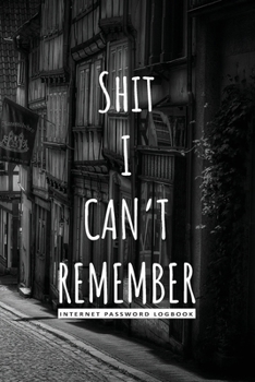 Paperback Shit I Can't Remember: Internet Password Logbook Organizer, and Journal for Men and Women: Password Booe Notebook & Internet address and pass Book