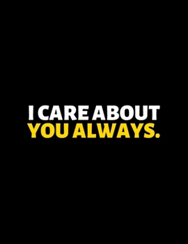 I Care About You Always : lined professional notebook/Journal. A perfect inspirational journal Gift: Amazing Notebook/Journal/Workbook - Perfectly Sized 8.5x11" - 120 Pages