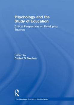 Hardcover Psychology and the Study of Education: Critical Perspectives on Developing Theories Book