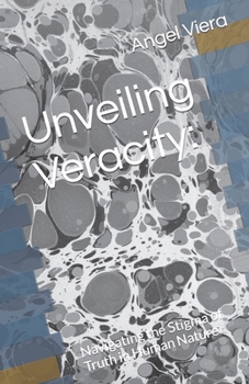 Paperback Unveiling Veracity: : Navigating the Stigma of Truth in Human Nature Book