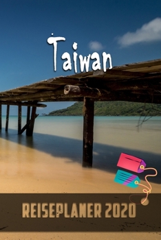 Taiwan - Reiseplaner 2020: Urlaubsplaner für deine Reise in 2020 | Checklisten | Kontaktdaten | Packliste | Platz für Fotos und Zeichnungen | 108 Seiten | 6" x 9" (ca. Din-A5) (German Edition)