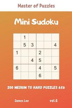 Paperback Master of Puzzles - Mini Sudoku 200 Medium to Hard Puzzles 6x6 vol.6 Book