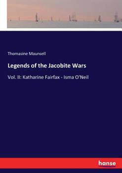 Paperback Legends of the Jacobite Wars: Vol. II: Katharine Fairfax - Isma O'Neil Book