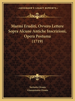 Paperback Marmi Eruditi, Ovvero Lettere Sopra Alcune Antiche Inscrizioni, Opera Postuma (1719) [Italian] Book