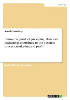 Paperback Innovative product packaging. How can packagings contribute to the business process, marketing and profit? Book