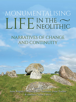 Hardcover Monumentalising Life in the Neolithic: Narratives of Change and Continuity Book