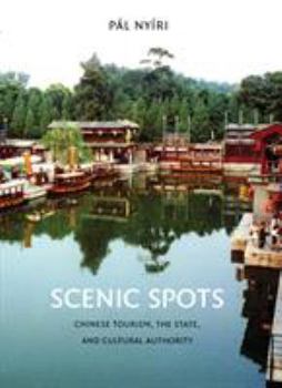 Paperback Scenic Spots: Chinese Tourism, the State, and Cultural Authority Book