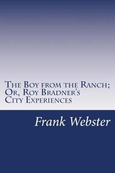 The Boy from the Ranch; Or, Roy Bradner's City Experiences - Book #3 of the Books for Boys