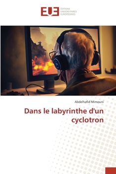 Dans le labyrinthe d'un cyclotron (French Edition)