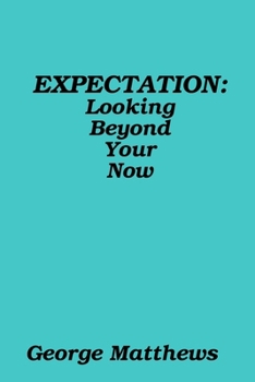 Paperback Expectation: Looking Beyond Your Now Book