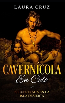 Paperback Cavernícola en Celo: Secuestrada en la Isla Desierta [Spanish] Book