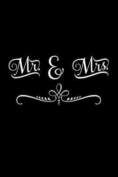 Mr. & Mrs.: Couples Journal Notebook for Romance & Romantics