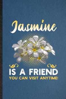 Paperback Jasmine Is a Friend You Can Visit Anytime: Lined Notebook For Jasmine Florist Gardener. Ruled Journal For Gardening Plant Lady. Unique Student Teacher Book