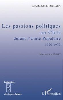 Paperback Les passions politiques au Chili durant l'Unité populaire 1970-1973 [French] Book