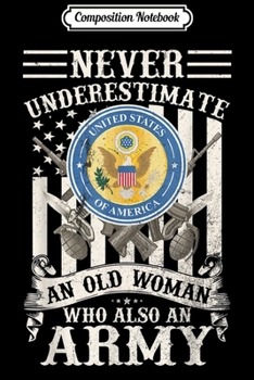 Paperback Composition Notebook: Never Underestimate An Old Woman Who Also An Army Veteran Journal/Notebook Blank Lined Ruled 6x9 100 Pages Book