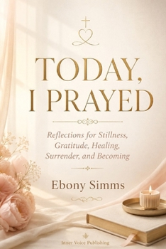 Paperback Today I Prayed: Reflections for Stillness, Gratitude, Healing and Surrender Book