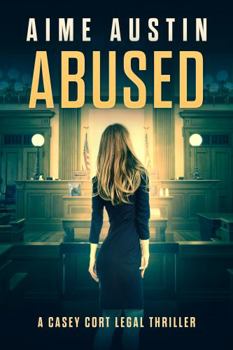 Abused - Book #10 of the A Casey Cort Legal Thriller