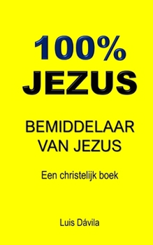 Paperback 100% Jezus: Bemiddelaar Van Jezus [Dutch] Book