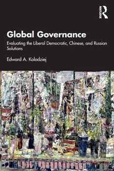 Paperback Global Governance: Evaluating the Liberal Democratic, Chinese, and Russian Solutions Book
