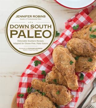 Paperback Down South Paleo: Delectable Southern Recipes Adapted for Gluten-Free, Paleo Eaters Book