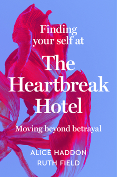 Hardcover Finding Your Self at the Heartbreak Hotel: Moving Beyond Betrayal Book