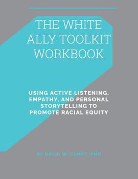 Paperback The White Ally Toolkit Workbook: Using Active Listening, Empathy, and Personal Storytelling to Promote Racial Equity Book