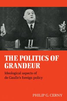 Paperback The Politics of Grandeur: Ideological Aspects of de Gaulle's Foreign Policy Book