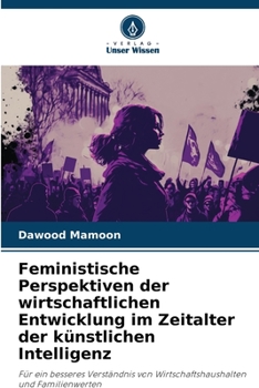 Feministische Perspektiven der wirtschaftlichen Entwicklung im Zeitalter der künstlichen Intelligenz (German Edition)