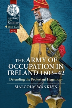 Hardcover The Army of Occupation in Ireland 1603-42: Defending the Protestant Hegemony Book