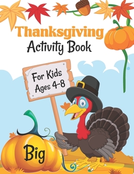 Big Thanksgiving Activity Book For Kids Ages 4-8: A Fun Thanksgiving Activities For Children | Jokes and Riddles | Coloring Pages | Word Search | Mazes & More