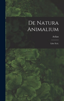 Hardcover De Natura Animalium: Libri Xvii. [Italian] Book