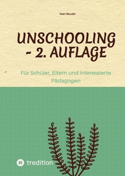 Paperback Unschooling - 2. Auflage: Für Schüler, Eltern und interessierte Pädagogen [German] Book