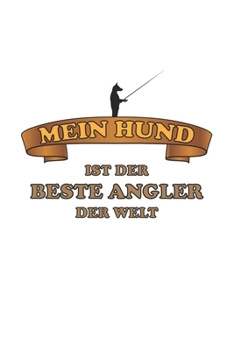 Mein Hund ist der Beste Angler der Welt: Monatsplaner, Termin-Kalender für Angler & Angel Fans | Geschenk-Idee | A5 | 120 Seiten (German Edition)