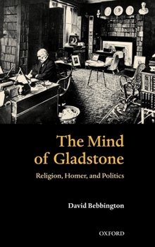 Hardcover The Mind of Gladstone: Religion, Homer, and Politics Book