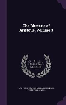 Hardcover The Rhetoric of Aristotle, Volume 3 Book