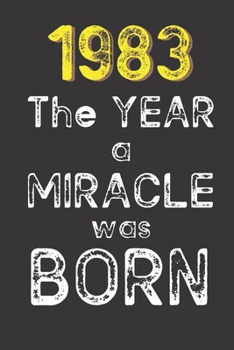 1983 The Year a Miracle was Born: Born in 1983. Birthday Nostalgia Fun gift for someone’s birthday, perfect present for a friend or a family member. ... glossy cover, 6x9 inches (15.2 x  22.9 cm)