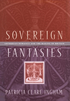 Hardcover Sovereign Fantasies: Arthurian Romance and the Making of Britain Book