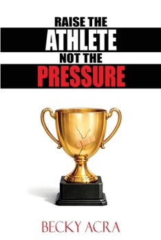 Paperback Raise the Athlete, Not the Pressure Book