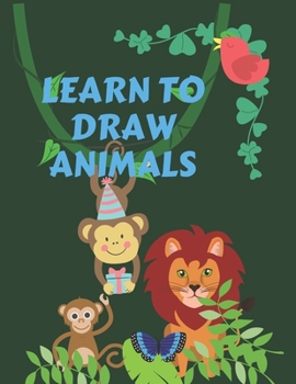 Paperback Learn to Draw Animals: For kids 3 to 7 years old. Great to practice and learn drawing and coloring. 100 pages with 50 different animals in an Book