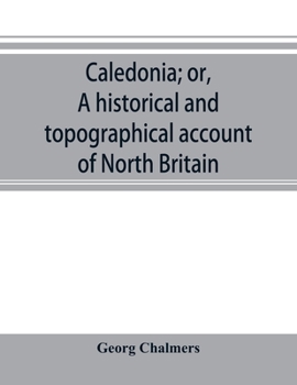 Paperback Caledonia; or, A historical and topographical account of North Britain, from the most ancient to the present times. Book